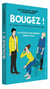 Bougez ! 101 astuces pour prendre soin de vous !