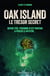Oak Island : Le trésor secret - Depuis 1795, personne n'est parvenu à percer le mystère...