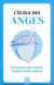L'école des anges : Écouter les anges pour vivre mieux