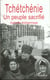 La Tchetchenie Un Peuple Sacrifie