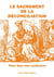 Le sacrement de la réconciliation - pour bien me confesser