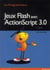 Jeux flash avec ActionScript 3.0 (2e édition)