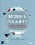 Mondes polaires - hommes et biodiversités, des défis pour la science