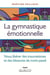 Gymnastique émotionnelle - se libérer des traumatismes et des blessures de notre passé