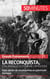 La reconquista, d'al-Andalus à l'Espagne catholique : sept siècles de reconquêtes en péninsule Ibérique
