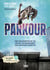 Parkour : Une philosophie de vie, un art du mouvement, une pratique sportive