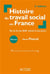 Histoire du travail social en France - de la fin du XIXe siècle à nos jours