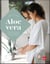 Aloe vera - 30 recettes de soins et produits de beauté pour tout le corps