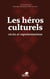 Les héros culturels, récits et représentations