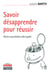 Savoir désapprendre pour réussir - notre quotidien décrypté