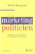 Le marketing politicien - grandeur et décadence des stratégies du pouvoir