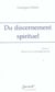 Du discernement spirituel - tome 1 - amour et concupiscence