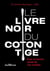Le livre noir du coton tige : pour la bonne santé de vos oreilles