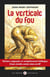 La verticale du fou - histoire saignante et complètement foldingue d'une révolte armée dans un HP