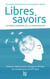 Libres savoirs - les biens communs de la connaissance : produire collectivement, partager et diffuser les connaissances au XXI siècle