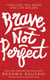 BRAVE NOT PERFECT