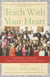 TEACH WITH YOUR HEART - LESSONS I LEARNED FROM THE FREEDOM WRITERS