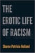 The erotic life of racism /anglais