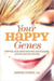 Your happy genes : Tripping your inner switches for pleasure, success and relaxation