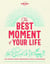 The Best Moment Of Your Life 1ed -anglais-