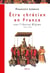Être chrétien en France Tome 2 - être chrétien sous l'ancien régime, 1516-1790