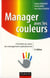 Manager avec les couleurs - l'humain au coeur du management opérationnel (2e édition)