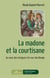La madone et la courtisane : au coeur des intrigues à la cour des Borgia