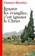 Ignorer les évangiles, c'est ignorer le Christ