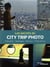 Les secrets du city trip photo - préparatifs, repérages, parcours, prises de vue