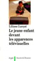 Le jeune enfant devant les apparences télévisuelles