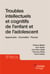 Troubles intellectuels et cognitifs de l'enfant et de l'adolescent
