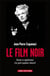 Le film noir - histoire et significations d'un genre populaire subversif