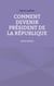 Comment devenir président de la République : (et le rester)