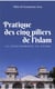 Pratique des cinq piliers de l'islam - les enseignements du dogme