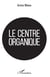 Le centre organique