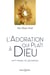 L'adoration qui plaît à Dieu : petit manuel de l'adorateur