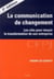 La communication de changement - les clés pour réussir la transformation de son entreprise (2e édition)