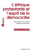 L'éthique protestante et l'esprit de la démocratie - Max Weber et la culture politique américaine