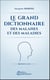 Le grand dictionnaire des malaises et des maladies
