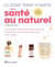 Le guide terre vivante de la santé au naturel - phytothérapie, aromathérapie, homéopathie, fleurs de Bach...