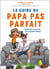 Le guide du papa pas parfait - (mais qui essaie quand même de l'être)