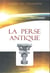 La perse antique et la civilisation iranienne