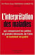 L'interprétation des maladies - qui compensent les petites et les grandes blessures de l'âme - et comment en guérir