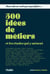 Mon ado ne sait pas quoi faire : 500 idées de métiers et les études qui y mènent