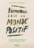Bienvenue dans un monde positif : 100 initiatives inspirantes pour croire en l'avenir