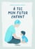 À toi, mon futur enfant