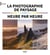 La photographie de paysage heure par heure