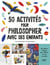 50 activités pour philosopher avec ses enfants