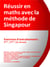 REUSSIR EN MATHS AVEC LA METHODE DE SINGAPOUR - EXERCICES D ENTRAINEMENT - 6E, 5E