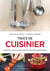 Trucs de cuisinier - toutes les astuces et les tours de main des grand chefs